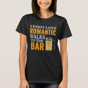 I Enjoy Long Romantic Walks To The Bar Pub Beer Ba T-Shirt
