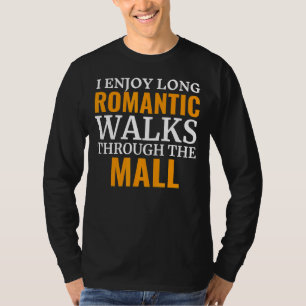 I Enjoy Long Romantic Walks To The Mall Shopping T-Shirt