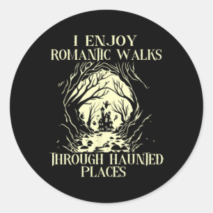 I Enjoy Romantic Walks Through Haunted Places Hall Classic Round Sticker