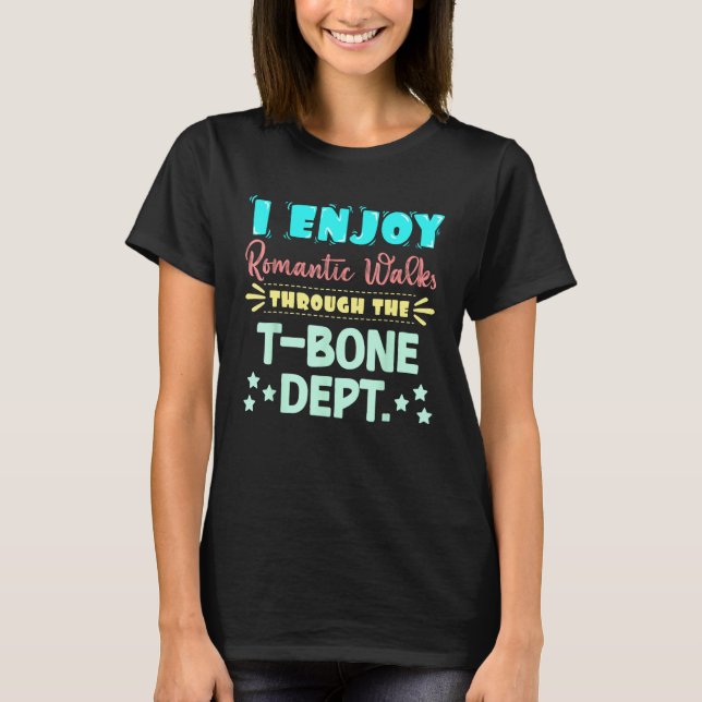 I Enjoy Romantic Walks Through The Bone Dept. Seiz T-Shirt (Front)