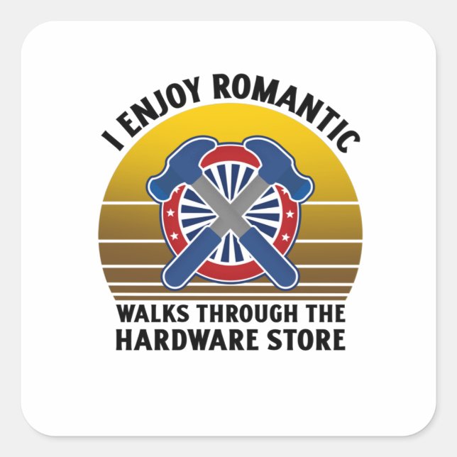 I enjoy romantic walks through the hardware square sticker (Front)
