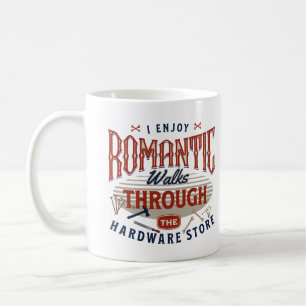 I Enjoy Romantic Walks Through The Hardware Store Coffee Mug