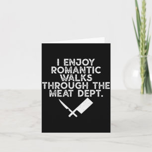 I Enjoy Romantic Walks Through The Meat Dept Barbe Card