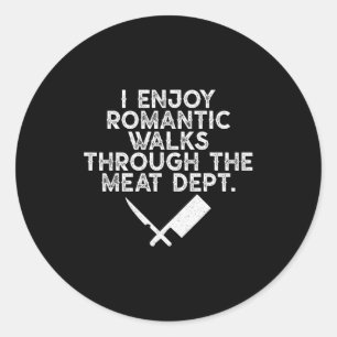 I Enjoy Romantic Walks Through The Meat Dept Barbe Classic Round Sticker
