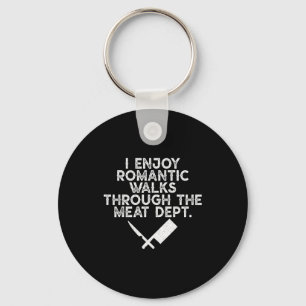 I Enjoy Romantic Walks Through The Meat Dept Barbe Keychain