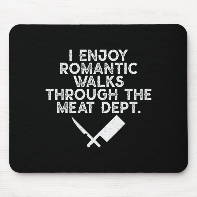 I Enjoy Romantic Walks Through The Meat Dept Barbe Mouse Pad (Front)