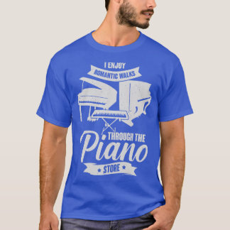 I Enjoy Romantic Walks Through The Piano Store T-Shirt