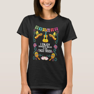 I Enjoy Romantic Walks To Taco Truck Taco Eater Me T-Shirt