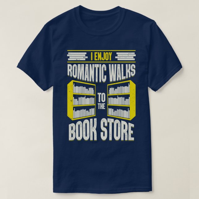 I Enjoy Romantic Walks To The Book Store  T-Shirt (Design Front)