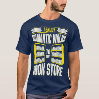 I Enjoy Romantic Walks To The Book Store T-Shirt