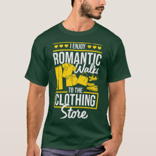 I Enjoy Romantic Walks To The Clothing Store  T-Shirt