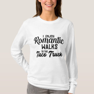 I enjoy romantic walks to the taco truck T-Shirt