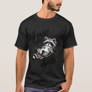 I Exist Out Of Spite Funny Raccoon Meme Humour Opo T-Shirt