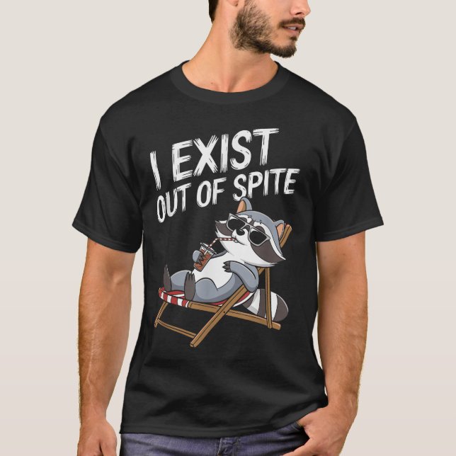  I Exist Out Of Spite Raccoon For Men And Women T-Shirt (Front)