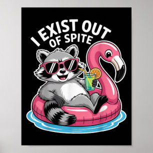 I Exist Out Of Spite Raccoon Funny Sarcastic Quote Poster