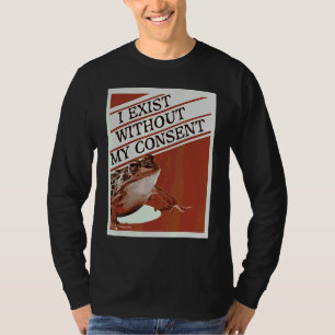 I Exist Without My Consent  Cute Frog Meme T-Shirt