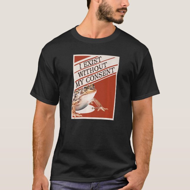I Exist Without My Consent  Funny Frog Toad Meme M T-Shirt (Front)