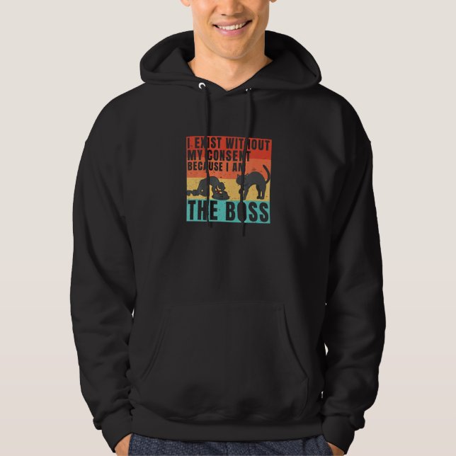 I Exist Without My Consent I Am He Boss  Humor Cat Hoodie (Front)