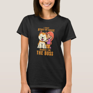 I Exist Without My Consent I Am The Boss Cool Dog  T-Shirt