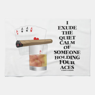I Exude Quiet Calm Of Someone Holding Four Aces Kitchen Towel
