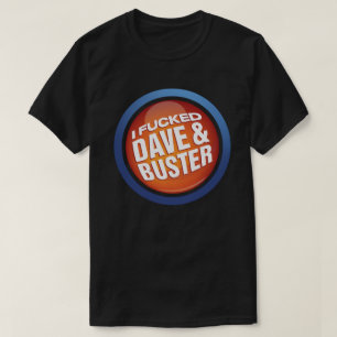 I F*cked Dave And Buster Shirt