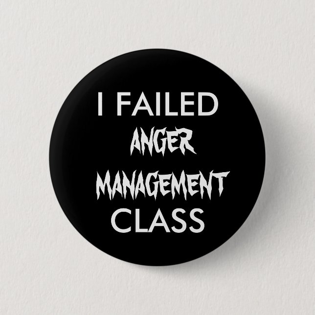 I FAILED  ANGER MANAGEMENT CLASS 2 INCH ROUND BUTTON (Front)