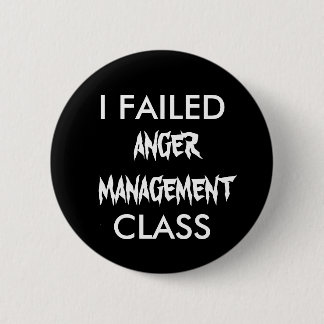 I FAILED  ANGER MANAGEMENT CLASS 2 INCH ROUND BUTTON
