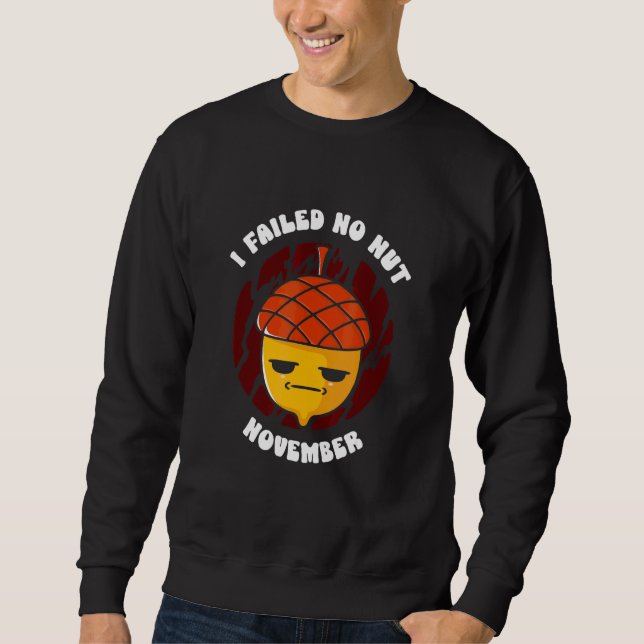 I Failed No Nut November Event Challenge November Sweatshirt (Front)