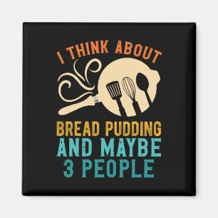 I Fall For Favourite Bread Pudding And Maybe Three Magnet