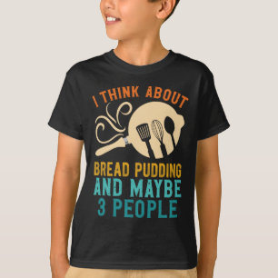 I Fall For Favourite Bread Pudding And Maybe Three T-Shirt