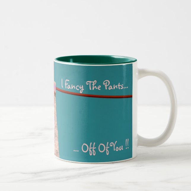 I Fancy The Pants.. Off of You ! Two-Tone Coffee Mug (Right)