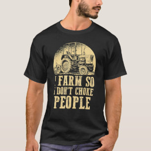 I Farm So I Dont Choke People Agriculture Engineer T-Shirt