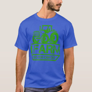 I Farm So You Can Eat Farmer Pride Tractor Gift T-Shirt