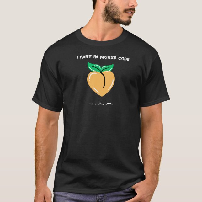 I fart in morse code funny humour sarcastic gift T-Shirt (Front)