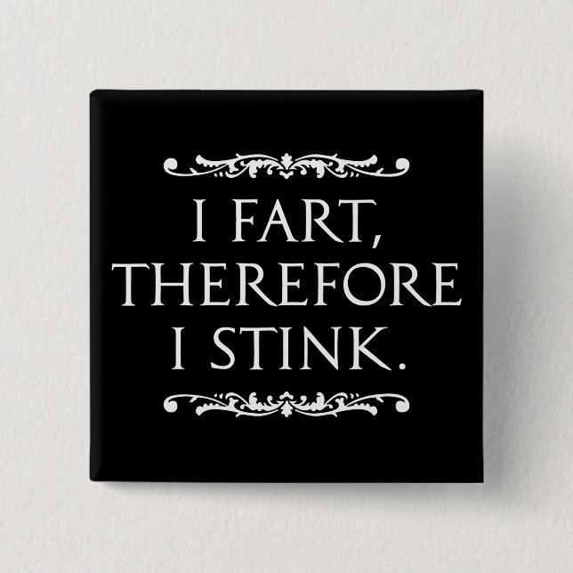 I Fart Therefore I Stink Dark Square 2 Inch Square Button (Front)