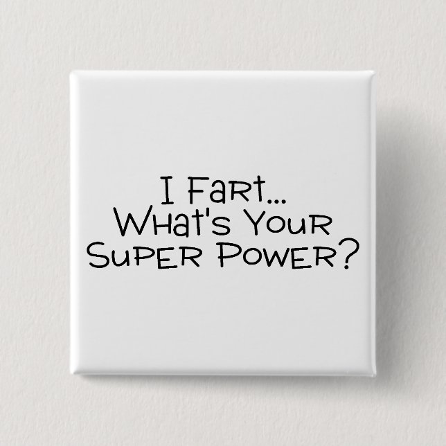 I Fart Whats Your Super Power 2 Inch Square Button (Front)