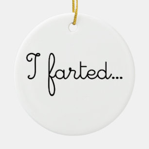 I Farted Fart Farts Farting I Love Farting LOL WTF Ceramic Ornament