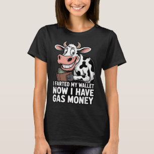 I Farted In My Wallet Now I Have Gas Money Funny C T-Shirt