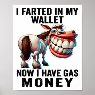 I Farted In My Wallet Now I Have Gas Money Funny D Poster