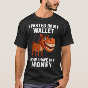 I Farted In My Wallet Now I Have Gas Money Funny D T-Shirt