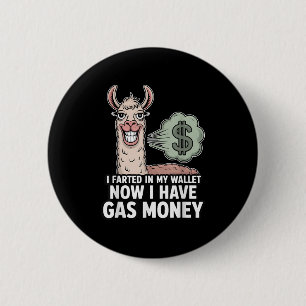 I Farted In My Wallet Now I Have Gas Money Funny L 2 Inch Round Button