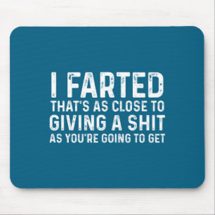 I Farted That's As Close To Me Giving A Shjt Funny Mouse Pad