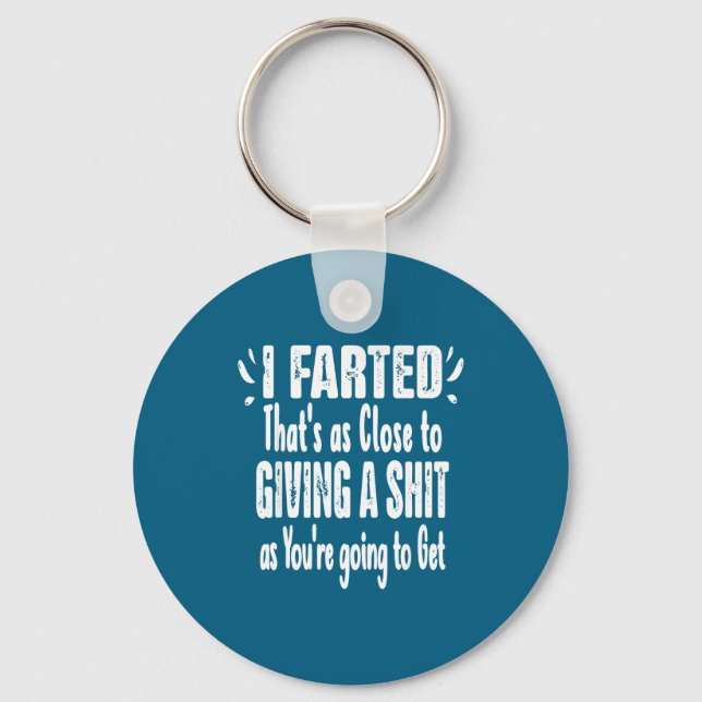 I Farted That's As Close To Me Giving Men Funny Fa Keychain (Front)