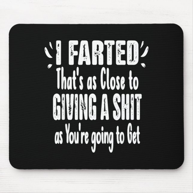 I Farted That's As Close To Me Giving Men Funny Fa Mouse Pad (Front)