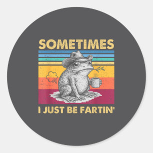 I Fartin Sometimes Frog Just Unhinged Fun Classic Round Sticker