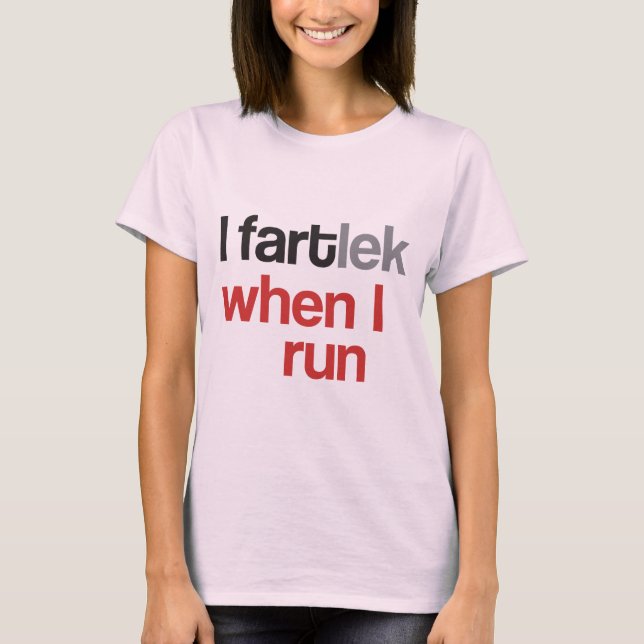 I FARTlek when I Run © - Funny FARTlek T-Shirt (Front)