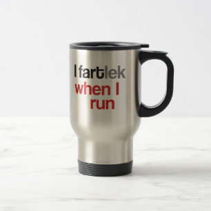 I FARTlek when I Run © - Funny FARTlek Travel Mug