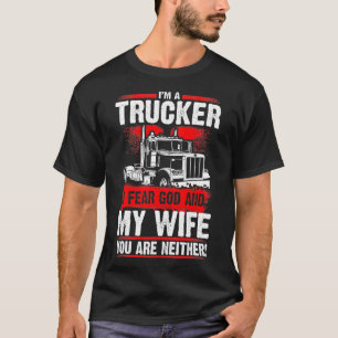 I FEAR GOD AND MY WIFE Truck Drivers Fun Trucking  T-Shirt