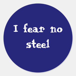 I fear no steel classic round sticker