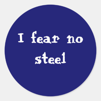 I fear no steel classic round sticker
